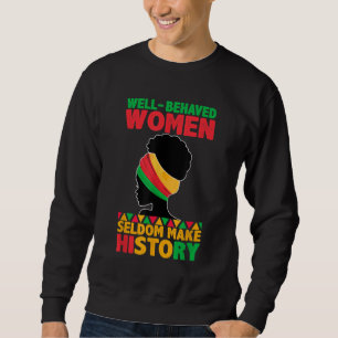 Well Behaved Women Seldom Make History Black Histo Sweatshirt