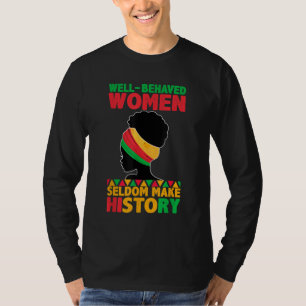 Well Behaved Women Seldom Make History Black Histo T-Shirt