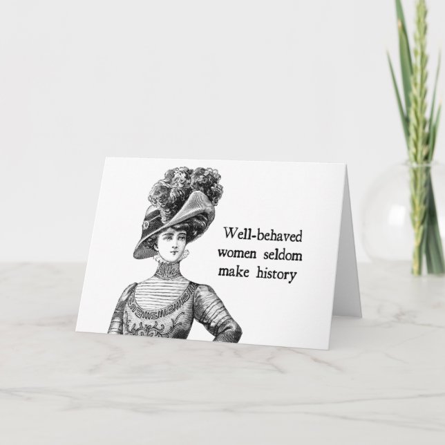 Well-Behaved Women Seldom Make History Card (Front)