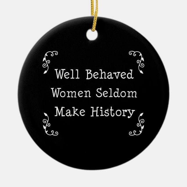 Well Behaved Women Seldom Make History Ceramic Tree Decoration (Front)