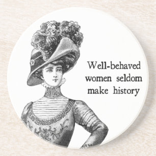 Well-Behaved Women Seldom Make History Coaster