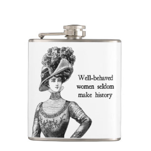 Well-Behaved Women Seldom Make History Flask