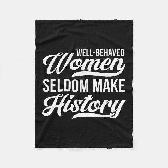 Well-behaved Women Seldom Make History  Fleece Blanket (Front)