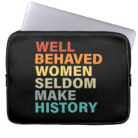 Well Behaved Women Seldom Make History - Funny