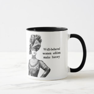 { Well-Behaved Women } Seldom Make History Mug