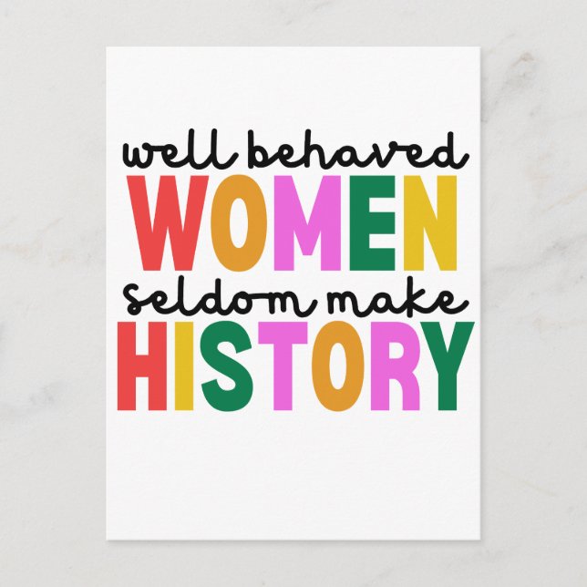 Well Behaved Women Seldom Make History Postcard (Front)