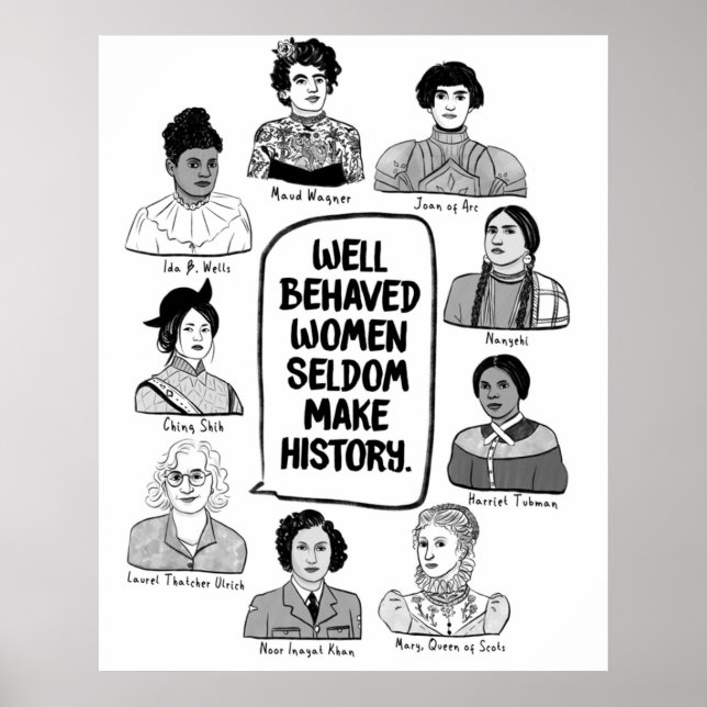 Well Behaved Women Seldom Make History Poster (Front)