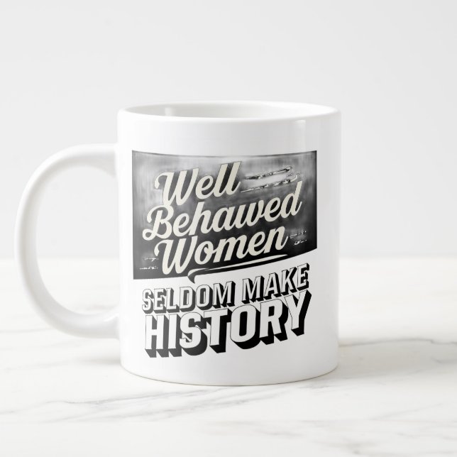 Well Behaved Women Seldom Make History Quote Mug (Left)