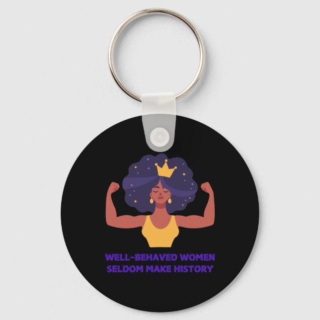 Well Behaved Women Seldom Make History Sticker  Key Ring (Front)