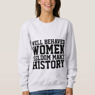 WELL BEHAVED WOMEN SELDOM MAKE HISTORY T-SHIRTS