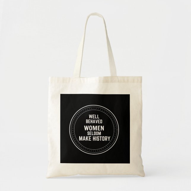 WELL BEHAVED WOMEN SELDOM MAKE HISTORY TOTE BAG (Front)