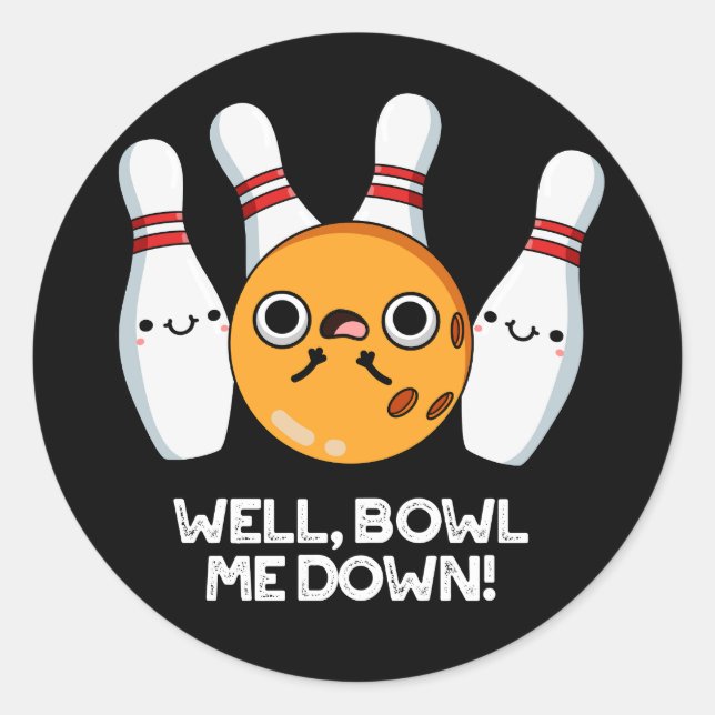 Well Bowl Me Down Funny Bowling Pun Dark BG Classic Round Sticker (Front)