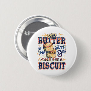 Well Butter My Butt And Call Me A Biscuit 6 Cm Round Badge