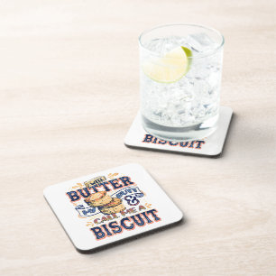 Well Butter My Butt And Call Me A Biscuit Coaster