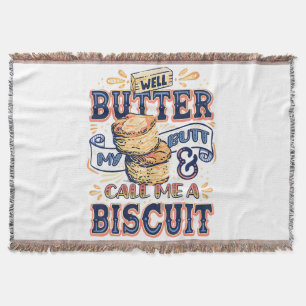 Well Butter My Butt And Call Me A Biscuit Throw Blanket