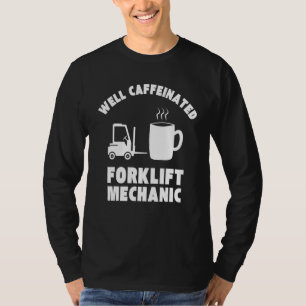 Well Caffeinated Funny Forklift Mechanic T-Shirt