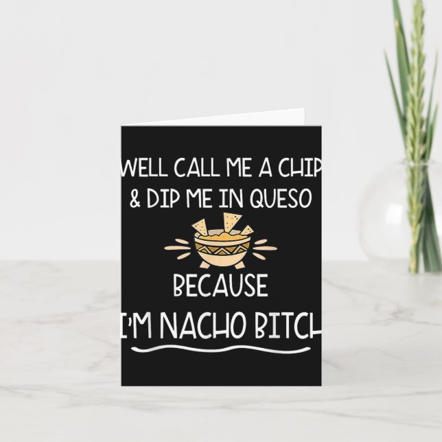 Well Call Me A Chip &amp; Dip Me In Queso Because  Card (Front)