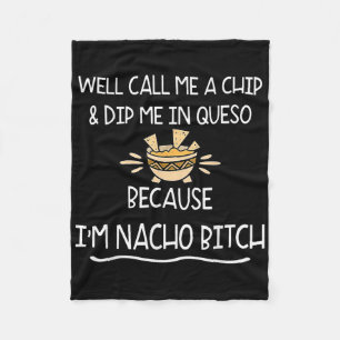 Well Call Me A Chip &amp; Dip Me In Queso Because  Fleece Blanket