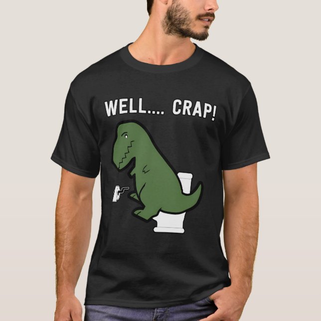 Well Crap Funny T Rex Shirt I Dinosaur Tshirt I Tr (Front)