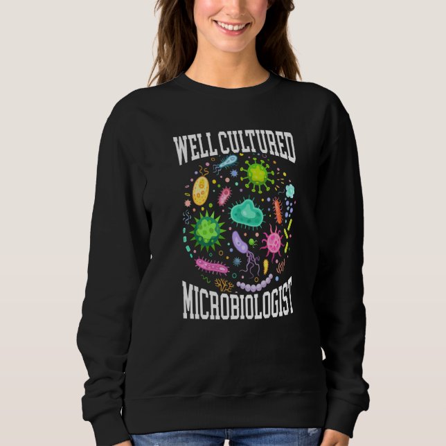 Well Cultured Microbiologist Science Microbiology  Sweatshirt (Front)