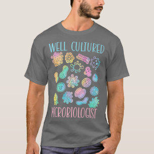 Well Cultured Microbiologist Science Microbiology T-Shirt