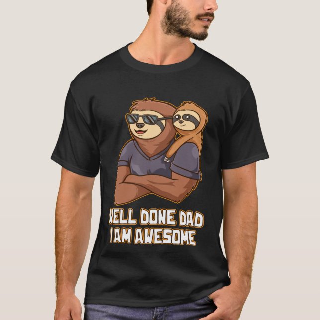 Well Done Dad I Am Awesome Parents Daddy Mom Dad F T-Shirt (Front)