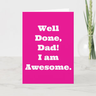 Well Done Dad Im Awesome   Funny Quote Card