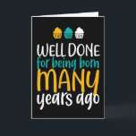 Well Done For Being Born Funny Birthday Card<br><div class="desc">Funny,  humourous and sometimes sarcastic birthday cards for your family and friends. Get this fun card for your special someone. Visit our store for more cool birthday cards.</div>