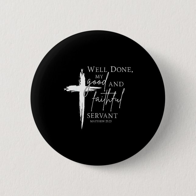 Well Done Good And Faithful Servant Christian Bibl 6 Cm Round Badge (Front)