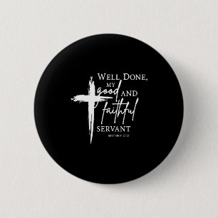 Well Done Good And Faithful Servant Christian Bibl 6 Cm Round Badge