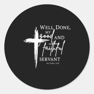 Well Done Good And Faithful Servant Christian Bibl Classic Round Sticker