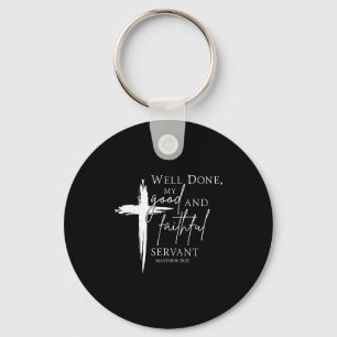 Well Done Good And Faithful Servant Christian Bibl Key Ring