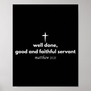 Well Done Good And Faithful Servant Christian Bibl Poster