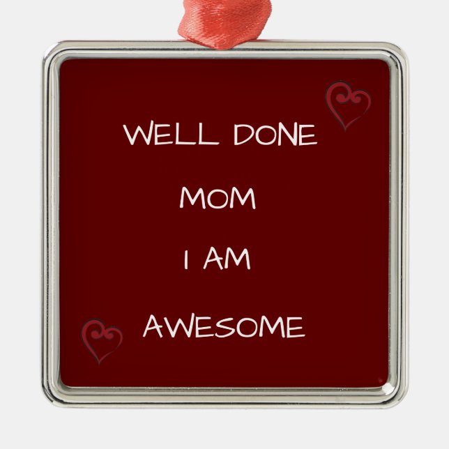 *WELL DONE MOM I AM AWESOME* CUTE MOM ORNAMENT (Front)