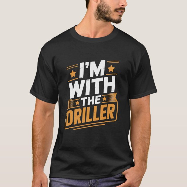 Well Drilling and Worker Operator, I'm with The Dr T-Shirt (Front)