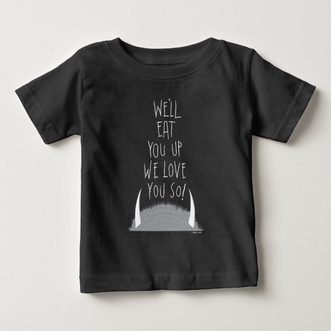 We'll Eat You Up We Love You So! Baby T-Shirt (Front)