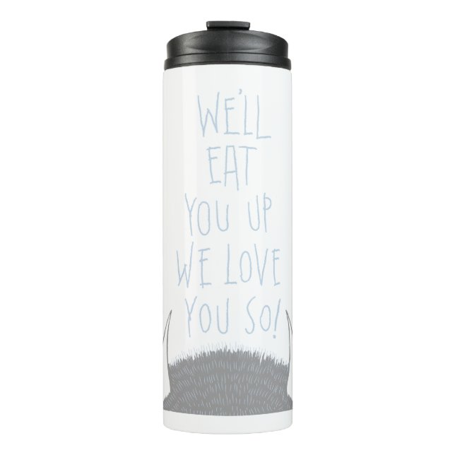 We'll Eat You Up We Love You So! - Blue Thermal Tumbler (Front)