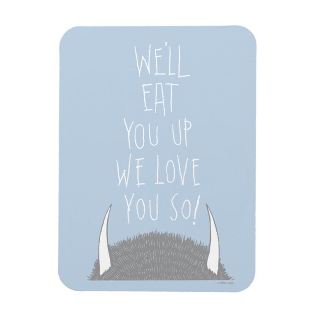 We'll Eat You Up We Love You So! Magnet (Vertical)