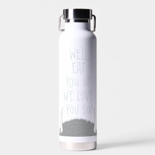 We'll Eat You Up We Love You So! Water Bottle