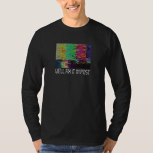 We'll Fix It In Post Cinematographer Video Editor T-Shirt