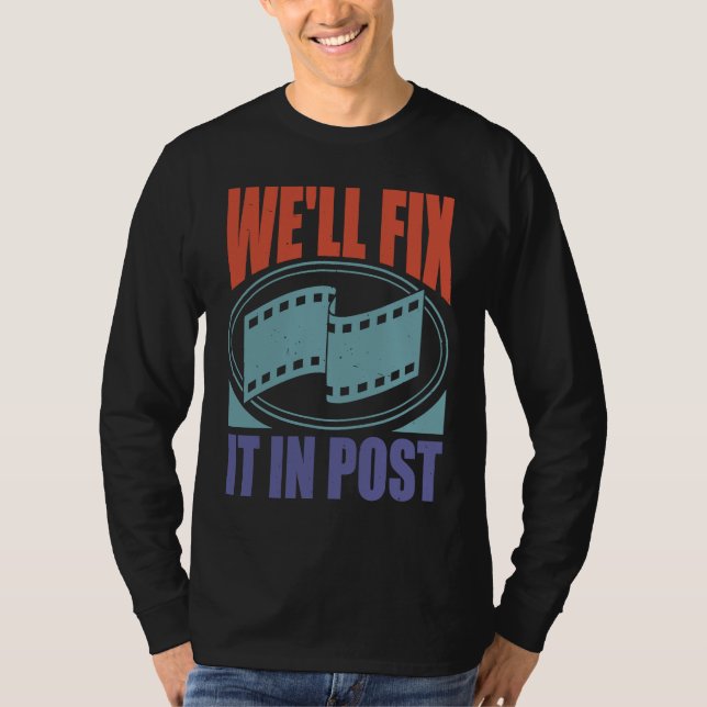 We'll Fix It In Post T-Shirt (Front)