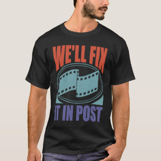 We'll Fix It In Post T-Shirt