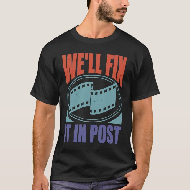 We'll Fix It In Post T-Shirt (Front)
