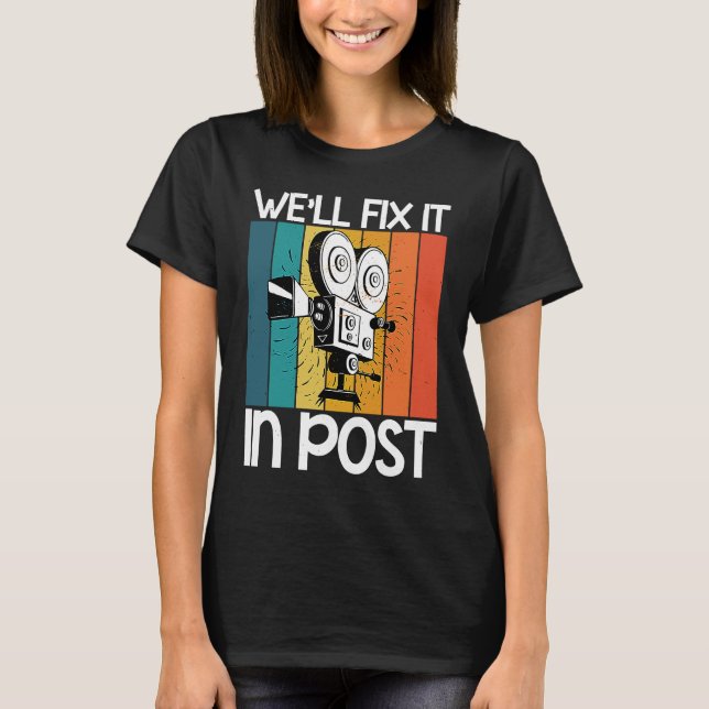 We'll Fix It In Post T-Shirt (Front)