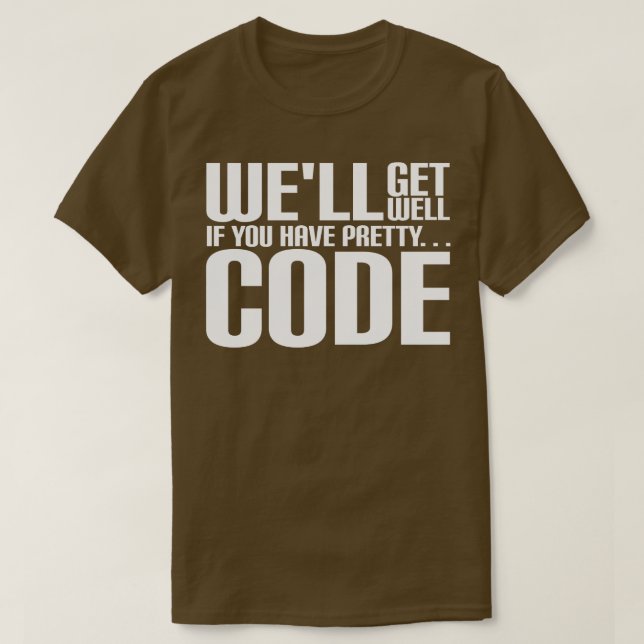 Well Get Well If You Have Pretty Code T-Shirt (Design Front)