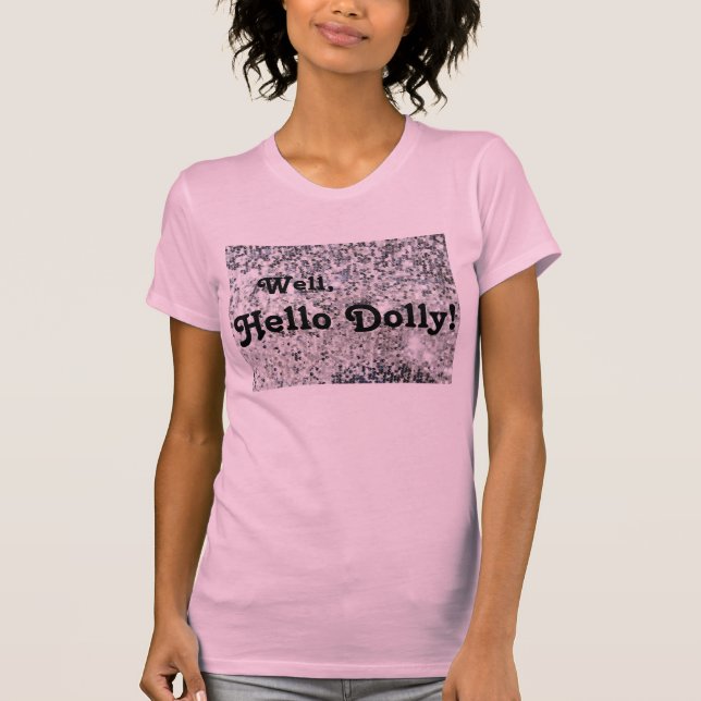Well, Hello Dolly! T-Shirt (Front)