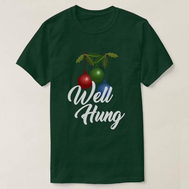 WELL HUNG CHRISTMAS ORNAMENT HUMOR T-Shirt (Design Front)
