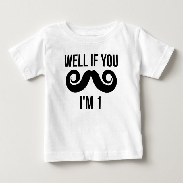 Well If You Moustache I'm 1 Baby T-Shirt (Front)