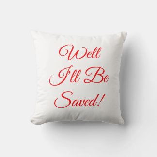 Well I'll Be Saved Christian Cushion