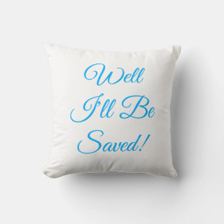 Well I'll Be Saved Christian Cushion